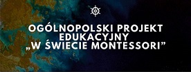Ogólnopolski Projekt Edukacyjny "W świecie Montessori"